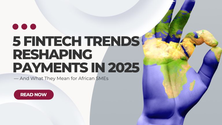 5 Fintech Trends Reshaping Payments in 2025 — And What They Mean for African SMEs