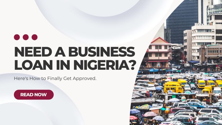 Need a Business Loan in Nigeria? Here's How to Finally Get Approved